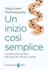 Parthasarathy Raghuveer - Un inizio così semplice. I quattro principi fisici alla base del mondo vivente