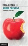Paolo Perulli - Anime creative. Da Prometeo a Steve Jobs