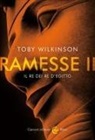 Toby Wilkinson - Ramesse II. Il re dei re d'Egitto