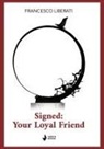 Francesco Liberati - Signed: your loyal friend
