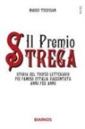 Marco Trevisan - Il Premio Strega. Storia del trofeo letterario più famoso d'Italia raccontata anno per anno