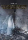 Mauro Papa - Sul confine orientale l'alba non arriva mai