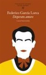 Federico García Lorca, Nicola Gardini - Disperato amore