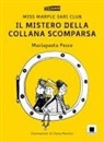 Mariapaola Pesce, Ilaria Mancini - Il mistero della collana scomparsa. Miss Marple Sari Club