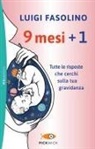 Luigi Fasolino - 9 mesi + 1. Tutte le risposte che cerchi sulla tua gravidanza