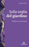Bortolo Uberti - Sulla soglia del giardino. Preghiere verso la Pasqua