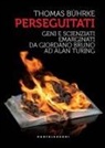 Thomas Bührke - Perseguitati. Geni e scienziati emarginati da Giordano Bruno ad Alan Turing