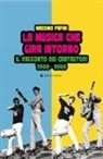 Massimo Papini - La musica che gira intorno. Il racconto dei cantautori 1960 - 1980