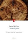 André Wénin - I nostri padri. Ciò che la Bibbia dice sulla paternità