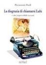 Pierantonio Pardi - La disgrazia di chiamarsi Lulù e altri imprevedibili racconti