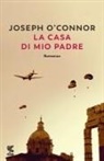 Joseph O'Connor - La casa di mio padre