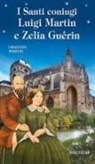 Graziano Pesenti - I Santi coniugi Luigi Martin e Zelia Guérin