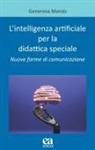 Generosa Manzo - L' intelligenza artificiale per la didattica speciale. Nuove forme di comunicazione