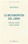 Rosa Pierno - Le metamorfosi del libro. Dal libro miniato al libro d'artista