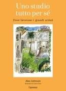 Alex Johnson, James Oses - Uno studio tutto per sé. Dove lavorano i grandi artisti