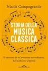 Nicola Campogrande - Storia della musica classica. Il racconto di un'avventura straordinaria dal Medioevo a Spotify