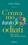 Andrea Minuz - C'eravamo tanto odiati. Breve storia dell'antiberlusconismo