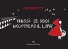 Cristina Petit - Chissà se oggi incontrerò il lupo?