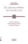 Andrea Bozzi - Sul luogo della persona nell'unità del tutto. Io-noità e 'sobornost'' nell'antropologia trinitaria di Sergej N. Bulgakov
