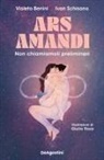 Violeta Benini, Ivan Schisano, Giulia Rosa - Ars amandi. Non chiamiamoli preliminari