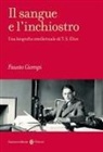 Fausto Ciompi - Il sangue e l'inchiostro. Una biografia intellettuale di T. S. Eliot