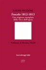 Leone Piccioni - Foscolo 1812-1813. Una stagione esemplare nella vita e nell'opera