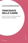 Lucía Egaña Rojas - Trincerate nella carne. Letture intorno alle pratiche della postpornografia