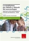 Cristiano Crescentini, Deny Menghini - La mindfulness per l'ADHD e i disturbi del neurosviluppo. Applicazione clinica della Meditazione Orientata alla Mindfulness - MOM