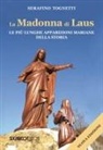 Serafino Tognetti - La Madonna di Laus. Le più lunghe apparizioni mariane della storia