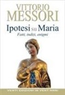 Vittorio Messori - Ipotesi su Maria. Fatti, indizzi, enigmi