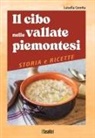 Luisella Ceretta - Il cibo nelle vallate piemontesi. Storia e ricette