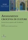 Michele Brunelli, Isabella Doniselli Eramo - Afghanistan crocevia di culture. Incontri di arte e pensiero sulle Vie della Seta