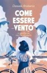 Daniele Aristarco - Come essere vento. La giornata che mise fine alla guerra