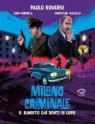 Christian Culicelli, Luigi Formola, Paolo Roversi - Il bandito dai denti di lupo. Milano criminale