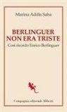 Marina Addis Saba - Berlinguer non era triste. Così ricordo Enrico Berlinguer