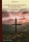 Paolo Poponessi - La storia di don Francesco e i suoi fratelli. Preti vittime del nazifascismo nell'Appennino tosco-romagnolo (1943-1945)