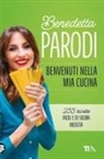 Benedetta Parodi - Benvenuti nella mia cucina. 255 ricette facili e di sicura riuscita