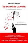 Arianna Gnutti - Se bastasse l'amore. Una storia vera di anoressia e speranza