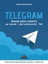 Flavius Florin Harabor - Telegram. Manuale pratico operativo per aziende, liberi professionisti, PMI