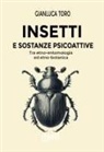 Gianluca Toro - Insetti e sostanze psicoattive. Tra etno-entomologia ed etno-botanica