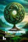 Danilo Zagaria - Il groviglio verde. Abitare le foreste dal Mesozoico alla fantascienza