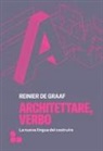 Reinier de Graaf - Architettare, verbo. La nuova lingua del costruire