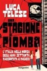 Luca Telese - Una stagione di piombo. L'Italia nella morsa degli anni Settanta raccontata ai ragazzi