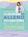 Martina Baiardi - Da domani mi alleno (per davvero). Il percorso fitness che ti farà cambiare punto di vista