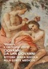 'Bizzarro e capriccioso umore'. Giovanni da San Giovanni. Pittore senza regola alla corte medicea