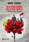 Marco Ferrari - Alla rivoluzione sulla due cavalli. Con Ritorno a Lisbona 50 anni dopo