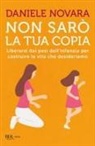 Daniele Novara - Non sarò la tua copia. Liberarsi dai pesi dell'infanzia per costruire la vita che desideriamo