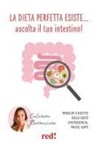 Caterina Borraccino - La dieta perfetta esiste... ascolta il tuo intestino! Principi e ricette delle diete Chetogenica, Paleo, Gaps