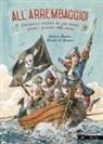 Serenella Quarello, Maurizio A. C. Quarello - All'arrembaggio! Curiosità e misfatti dei più famosi pirati della storia