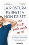 Mattia Castrignano, Alessandro Pernice - La postura perfetta non esiste, ma esiste quella giusta per te! Tutto quello che devi sapere per migliorare la tua postura e risolvere il mal di schiena un volta per tutte